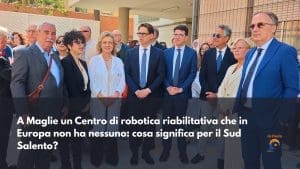 A Maglie un Centro di robotica riabilitativa che in Europa non ha nessuno: cosa significa per il Sud Salento?