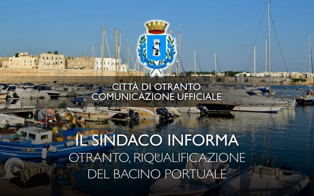 IL SINDACO INFORMA: Otranto, riqualificazione del bacino portuale